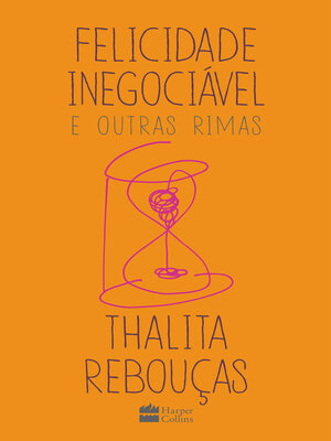 cover image of Felicidade inegociável e outras rimas – O primeiro livro de não ficção de Thalita Rebouças